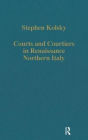 Courts and Courtiers in Renaissance Northern Italy / Edition 1