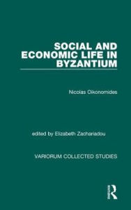 Title: Social and Economic Life in Byzantium / Edition 1, Author: Nicolas Oikonomides