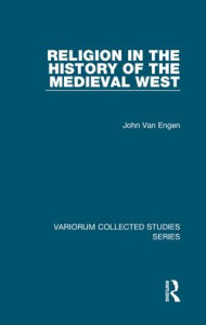 Title: Religion in the History of the Medieval West / Edition 1, Author: John Van Engen