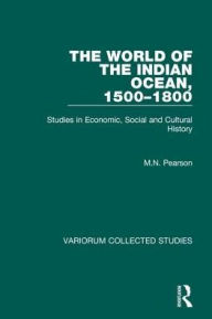 Title: The World of the Indian Ocean, 1500-1800: Studies in Economic, Social and Cultural History, Author: M.N. Pearson