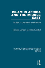 Title: Islam in Africa and the Middle East: Studies on Conversion and Renewal / Edition 1, Author: Nehemia Levtzion