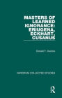 Masters of Learned Ignorance: Eriugena, Eckhart, Cusanus / Edition 1