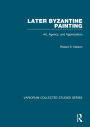 Later Byzantine Painting: Art, Agency, and Appreciation / Edition 1