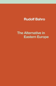 Title: The Alternative in Eastern Europe, Author: Rudolf Bahro