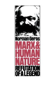 Title: Marx and Human Nature: Refutation of a Legend, Author: Norman Geras