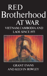 Title: Red Brotherhood at War: Vietnam, Cambodia and Laos since 1975, Author: Grant Evans