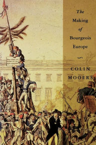 Title: The Making of Bourgeois Europe: Absolutism, Revolution, and the Rise of Capitalism in England, France and Germany, Author: Colin Peter Mooers