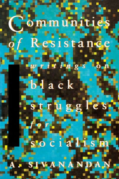 Communities of Resistance: Writings on Black Struggles for Socialism / Edition 1