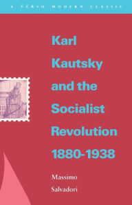 Title: Karl Kautsky and the Socialist Revolution 1880-1938, Author: Massimo Salvadori