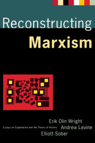 Title: Reconstructing Marxism: Essays on Explanation and the Theory of History / Edition 1, Author: Andrew Levine