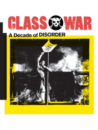 Title: Class War: A Decade of Disorder, Author: Ian Bone