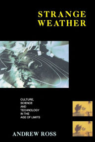 Title: Strange Weather: Culture, Science and Technology in the Age of Limits, Author: Andrew Ross