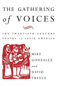 Title: The Gathering of Voices: The 20th Century Poetry of Latin America, Author: Mike Gonzalez
