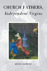 Title: Church Fathers, Independent Virgins, Author: Joyce E. Salisbury