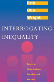 Title: Interrogating Inequality: Essays on Class Analysis, Socialism and Marxism, Author: Erik Olin Wright