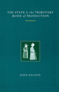 Title: The State and the Tributary Mode of Production, Author: John F. Haldon