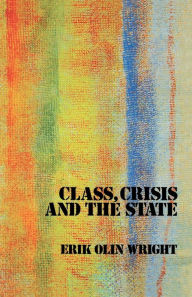 Title: Class, Crisis and the State, Author: Erik Olin Wright