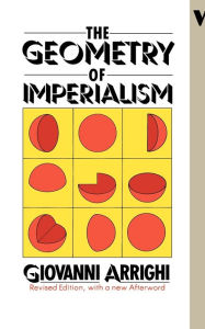 Title: The Geometry of Imperialism: The Limits of Hobson's Paradigm, Author: Giovanni Arrighi