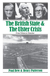 Title: The British State and the Ulster Crisis: From Wilson to Thatcher, Author: Paul Bew