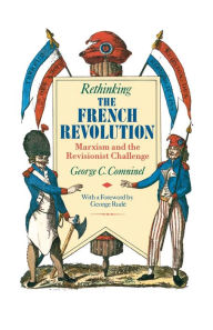 Title: Rethinking the French Revolution: Marxism and the Revisionist Challenge, Author: George C. Comninel