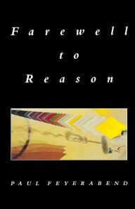 Title: Farewell to Reason / Edition 1, Author: Paul Feyerabend
