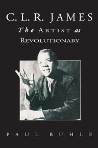Title: C.L.R. James: The Artist As Revolutionary, Author: Paul Buhle