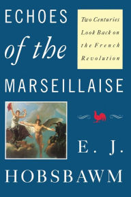 Title: Echoes of the Marseillaise: Two Centuries Look Back on the French Revolution, Author: Eric Hobsbawm