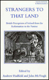 Title: Strangers To That Land: British Perceptions of Ireland from the Reformation to the Famine, Author: Andrew Hadfield University of Sussex