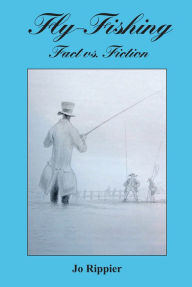 Title: Fly-Fishing: Fact vs. Fiction, Author: Jo Rippier