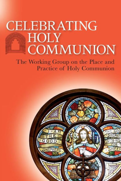 Celebrating Holy Communion: The Working Group on the Place and Practice of Holy Communion
