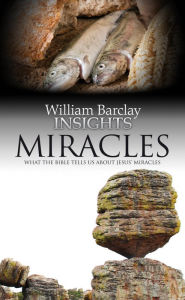 Title: Miracles: What the Bible Tells Us About Jesus' Miracles, Author: Barclay