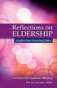 Title: Reflections on Eldership: Insights from Practising Elders, Author: LAURENCE WAREING