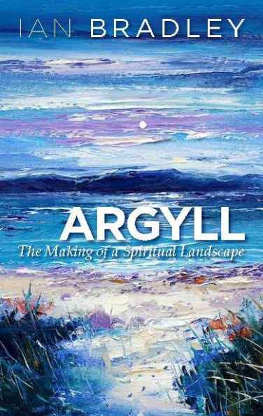 Argyll: The Making of a Spiritual Landscape