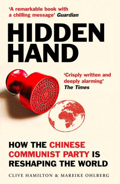 Hidden Hand: Exposing How the Chinese Communist Party is Reshaping World