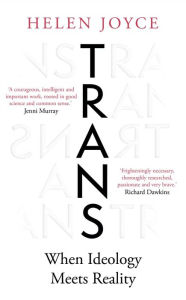Title: Trans: When Ideology Meets Reality, Author: Helen Joyce