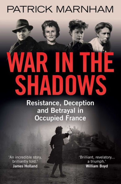 War the Shadows: Resistance, Deception and Betrayal Occupied France