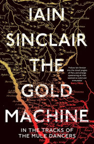 Title: The Gold Machine: Tracking the Ancestors from Highlands to Coffee Colony, Author: Iain Sinclair
