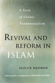 Title: Revival and Reform in Islam: A Study of Islamic Fundamentalism, Author: Fazlur Rahman