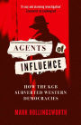 Agents of Influence: How the KGB Subverted Western Democracies