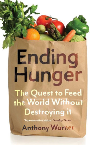 Ending Hunger: the quest to feed world without destroying it