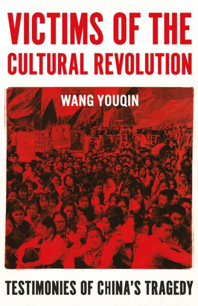 Victims of the Cultural Revolution: Testimonies China's Tragedy