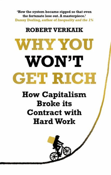 Why You Won't Get Rich: And Deserve Better Than This