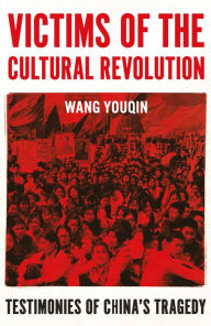Title: Victims of the Cultural Revolution: Testimonies of China's Tragedy, Author: Youqin Wang