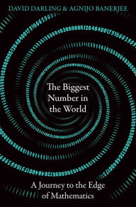 Title: The Biggest Number in the World: A Journey to the Edge of Mathematics, Author: David Darling