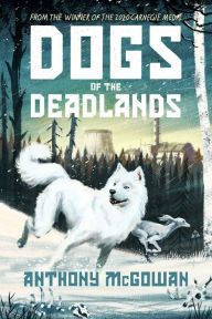 Title: Dogs of the Deadlands: SHORTLISTED FOR THE WEEK JUNIOR BOOK AWARDS, Author: Anthony McGowan