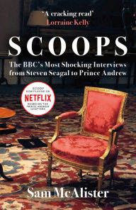 Books to download for free from the internet Scoops: Behind the Scenes of the BBC's Most Shocking Interviews by Sam McAlister, Sam McAlister