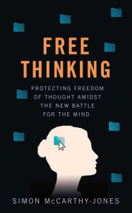 Title: Freethinking: Protecting Freedom of Thought Amidst the New Battle for the Mind, Author: Simon McCarthy-Jones