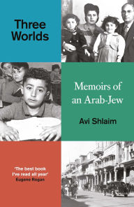 Title: Three Worlds: Memoirs of an Arab-Jew (PEN Hessell-Tiltman Prize Winner), Author: Avi Shlaim
