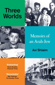 Title: Three Worlds: Memoirs of an Arab-Jew (PEN Hessell-Tiltman Prize Winner), Author: Avi Shlaim