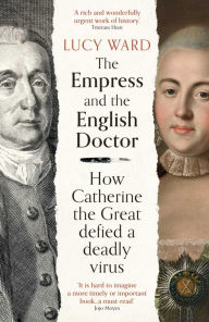 Real books download free The Empress and the English Doctor: How Catherine the Great defied a deadly virus in English PDF MOBI by Lucy Ward, Lucy Ward